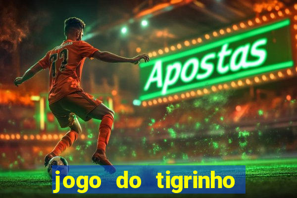 jogo do tigrinho gratis sem deposito